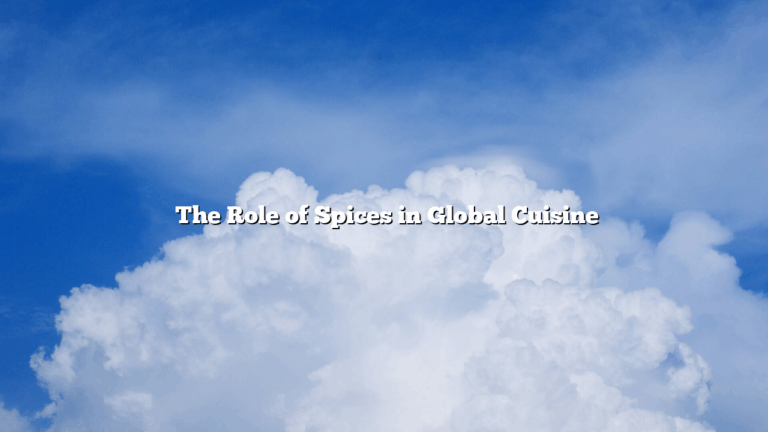﻿The Role of Spices in Global Cuisine