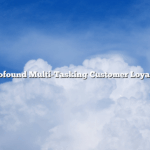 Profound Multi-Tasking Customer Loyalty
