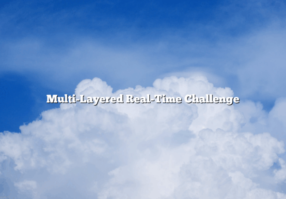 Multi-Layered Real-Time Challenge